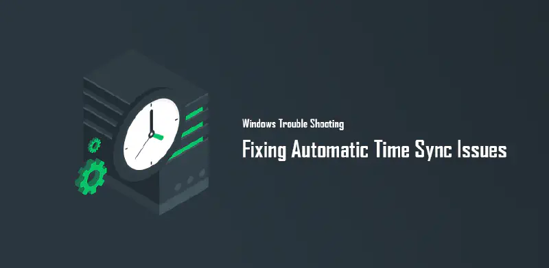 Featured image of post Windows Troubleshooting: Fixing Automatic Time Sync Issues